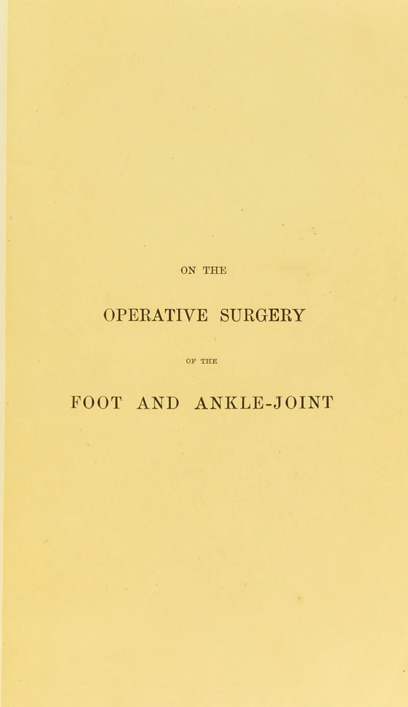 OPEKATIVE SURGERY OF THE FOOT AND ANKLE-JOINT