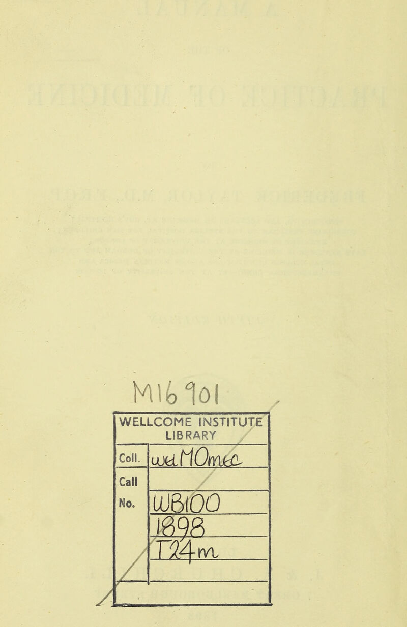 WELLCOME INSTITUTE LIBRARY Coll. Call No. / m\QQ