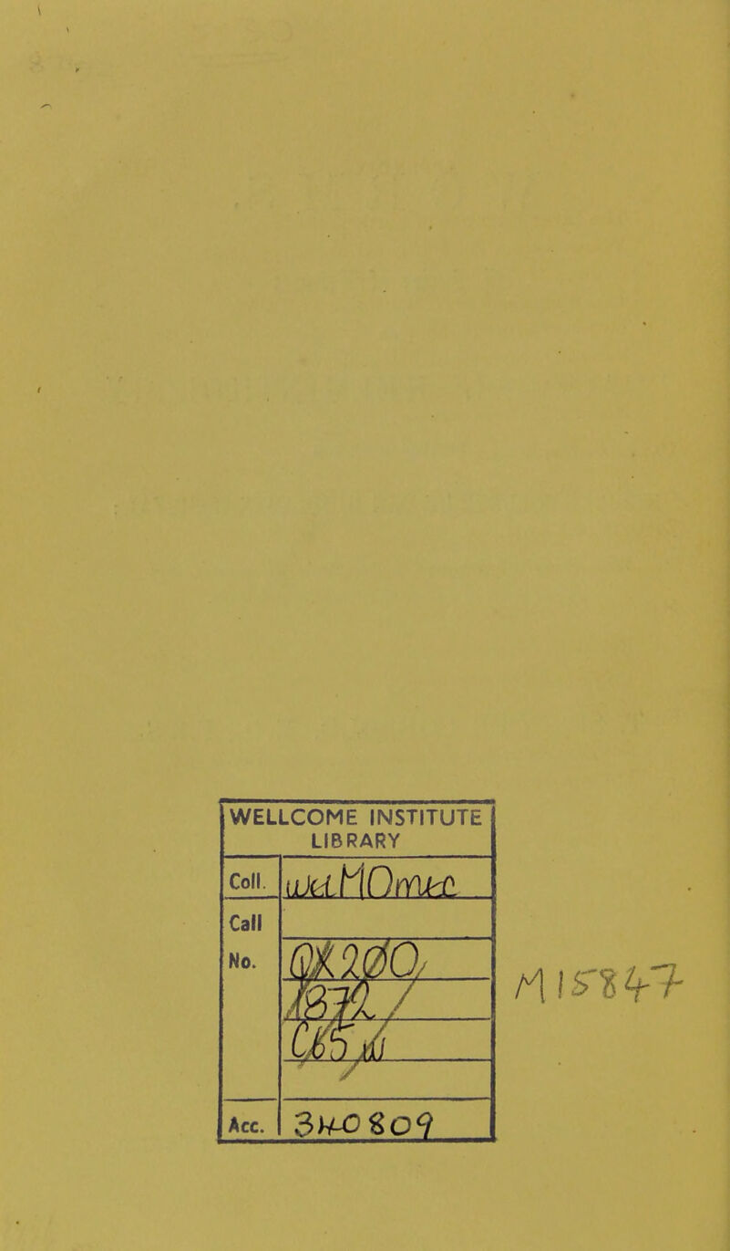 WELLCOME INSTITUTE LIBRARY Coll Call No. Acc.