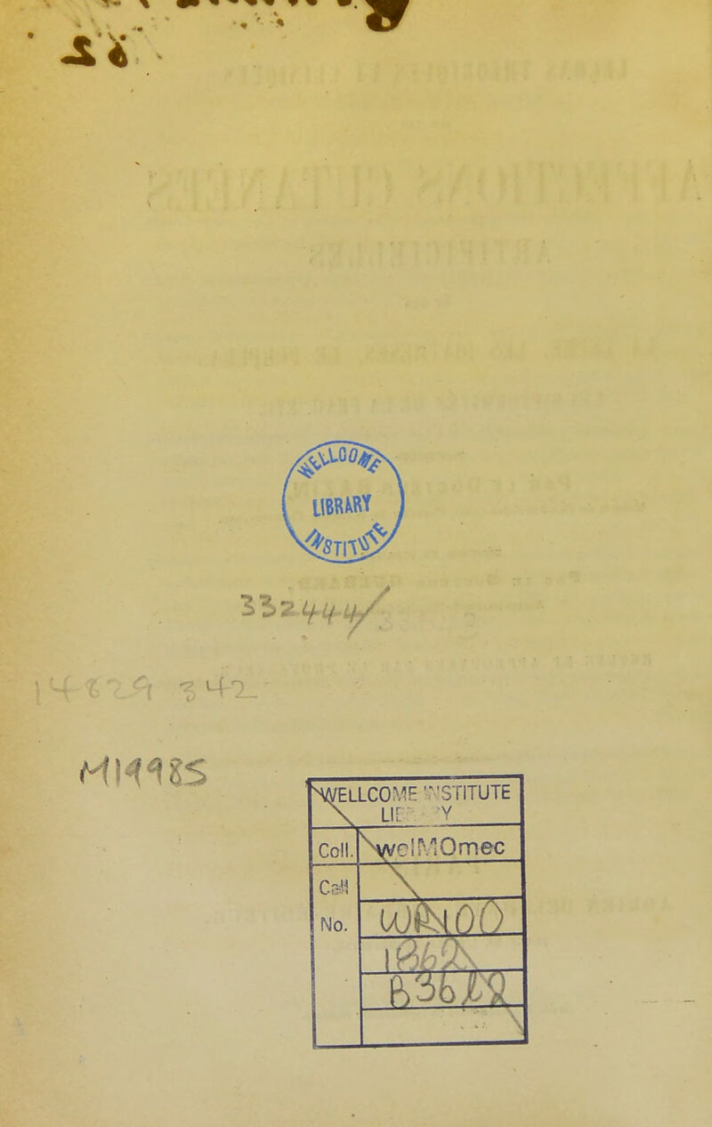 «i* ^WELLCOME GTITUTE \ UE 'Y Coll. \vc'r.10mec O'! No.