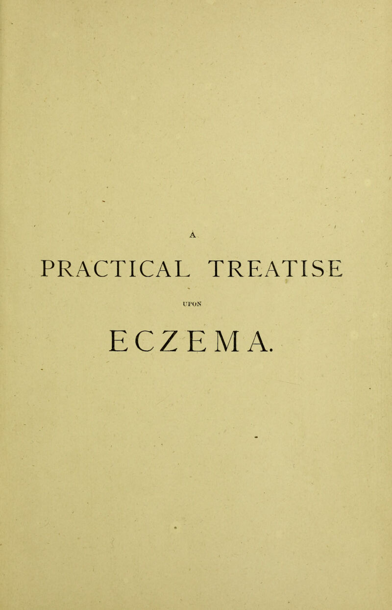 PRACTICAL TREATISE UPON ECZEMA.