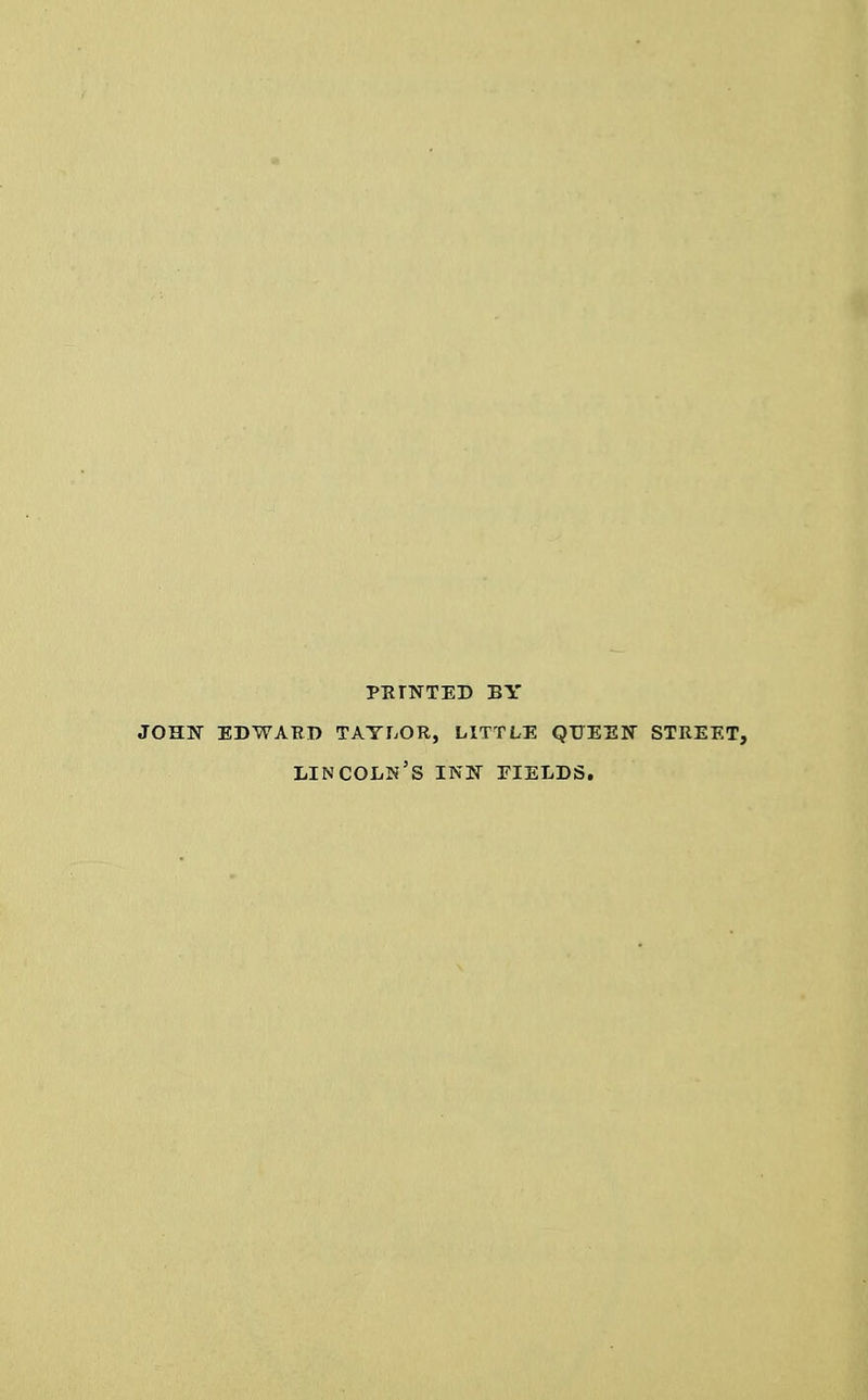 printed by john edward taylor, little queen street, Lincoln's inn eields.