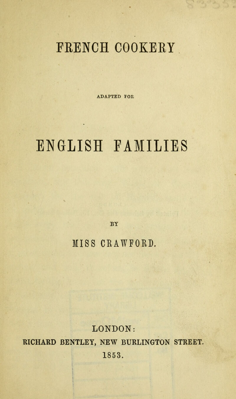 ADAPTED rOR ENGLISH EAMILIES BY MISS CRAWFORD. LONDON: RICHARD BENTLEY, NEW BURLINGTON STREET. 1853.