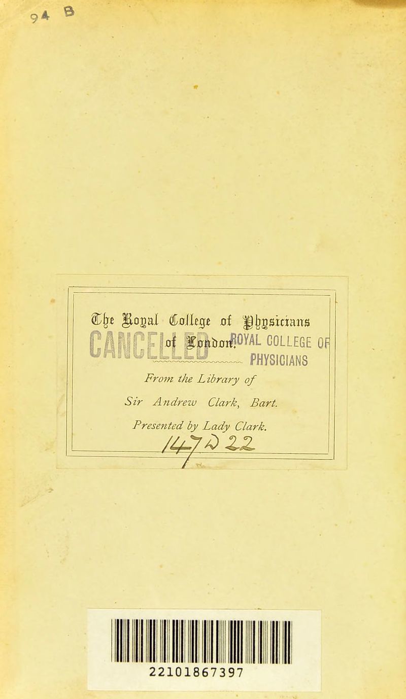 From the Library of Sir Andrew Clark, Bar t. Fresetited by Lady Clark. 22101867397