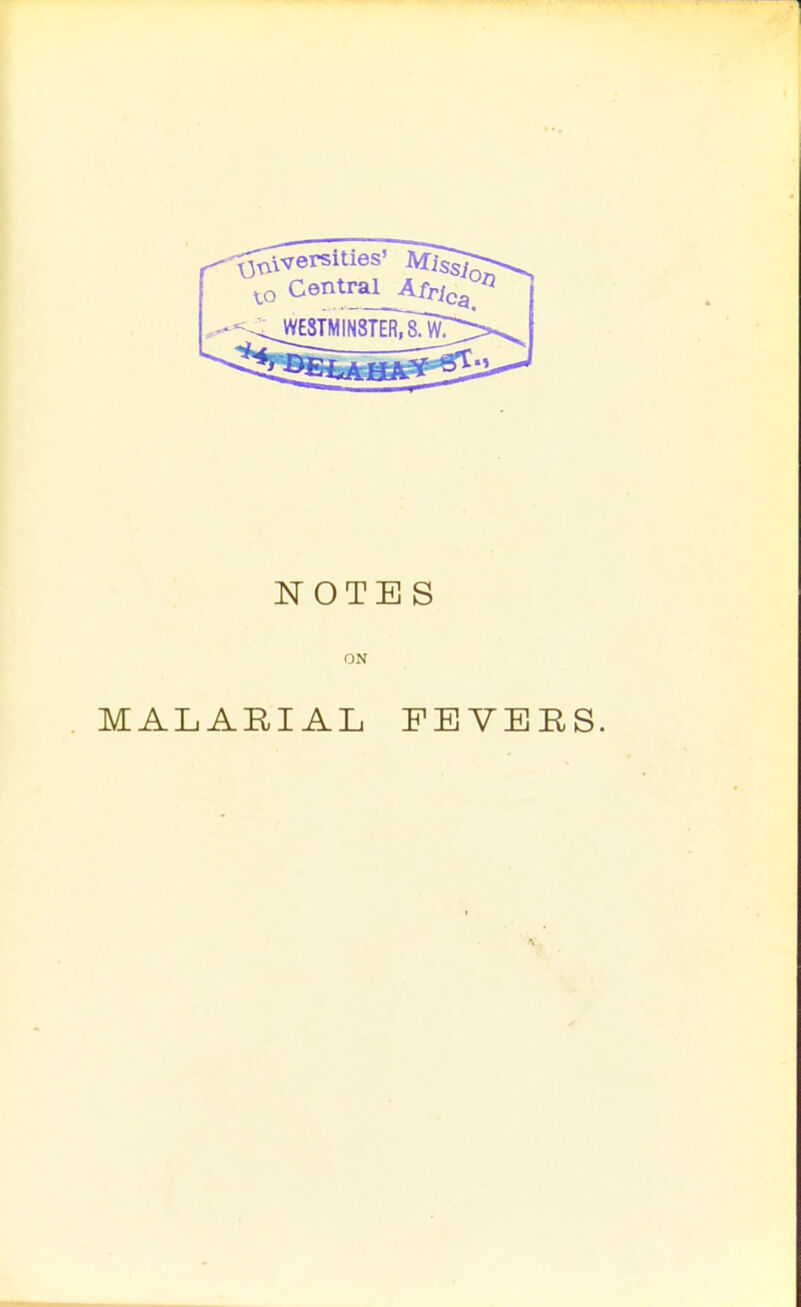 Central Afr/ca NOTES ON MALARIAL FEVERS,