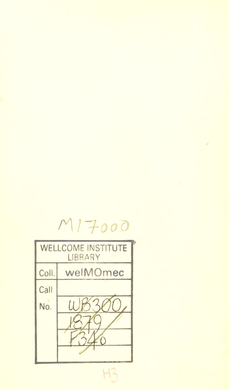 WELLCOME INSTITUTE LIBRARY Coll. welMOmec Call No. —•/■ y1