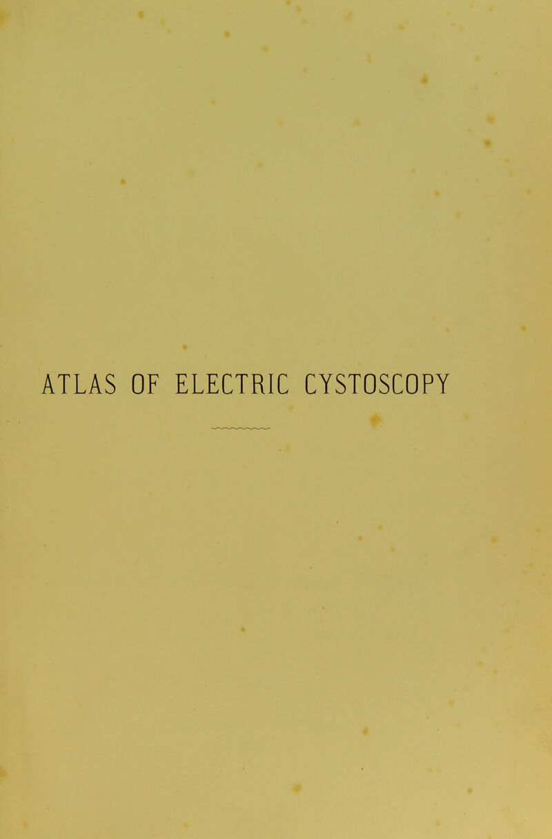 ATLAS OF ELECTRIC CYSTOSCOPY