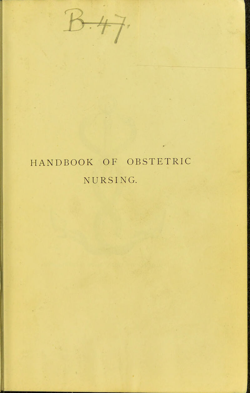 HANDBOOK OF OBSTETRIC NURSING.