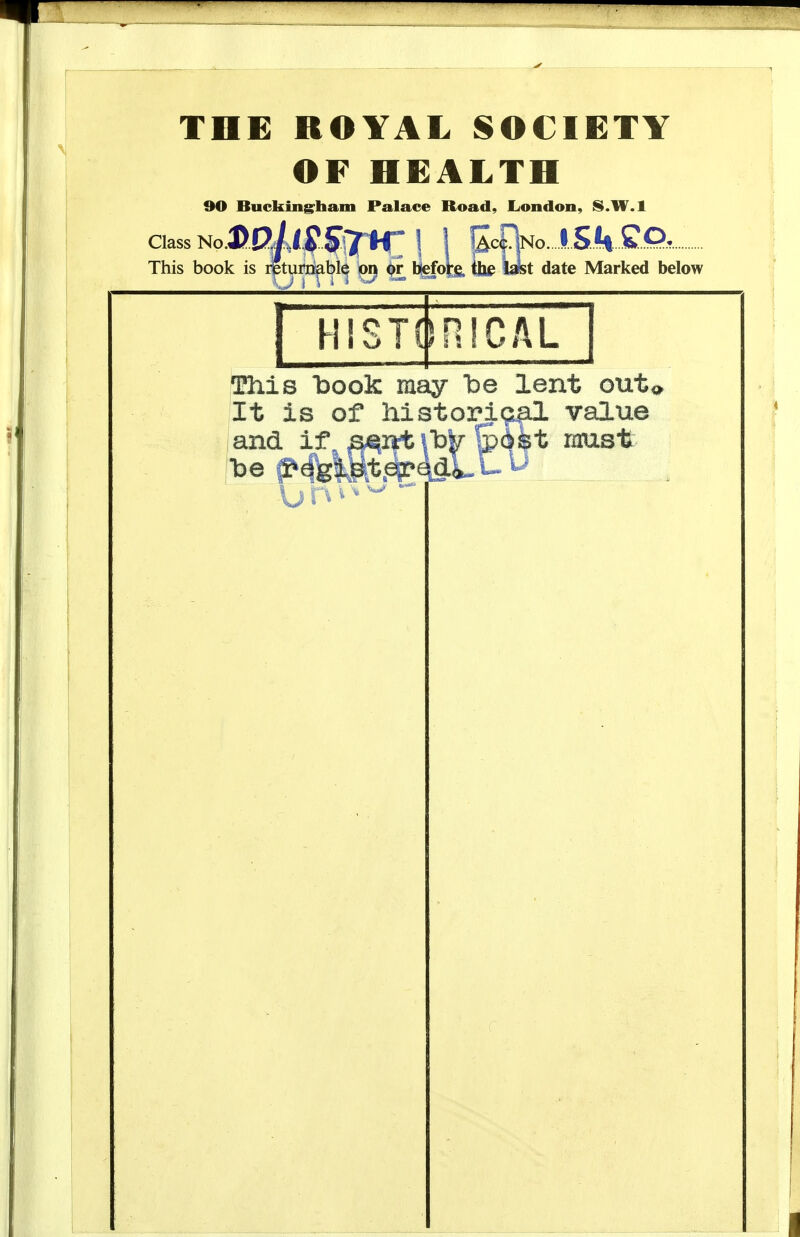 OF HEALTH 90 Bucking:ham Palace Road, London, iS.W.l Class NcDpllf S'TK; 1 1 lAcDNo. l.SJk„ k is lietuKiabie |on ^fo\s, tile wst date Mai This book is lipturn^bl^ |oij Marked below HISTCJPiICAL This book may be lent outo It is of Mstorig^ value and if B^DittilDlr &6^t mast