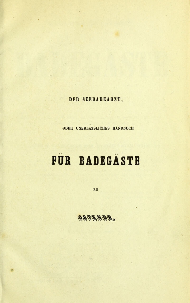 ÖER SEEBADEARZT, ODER UNERLASSLICHES HANDBUCH FÜR BADEGÄSTE zu