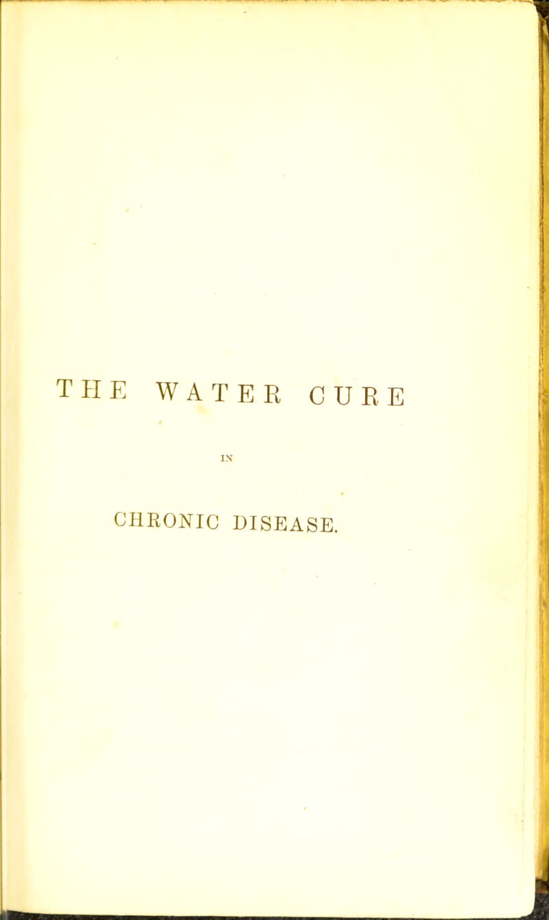 THE WATER CURE IN CHEONIC DISEASE.