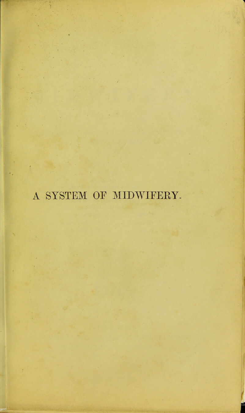 1^ A SYSTEM OF MIDWIFERY. !( i