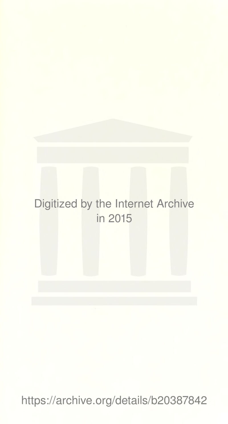 Digitized by the Internet Archive in 2015 https ://arch i ve. org/detai Is/b20387842