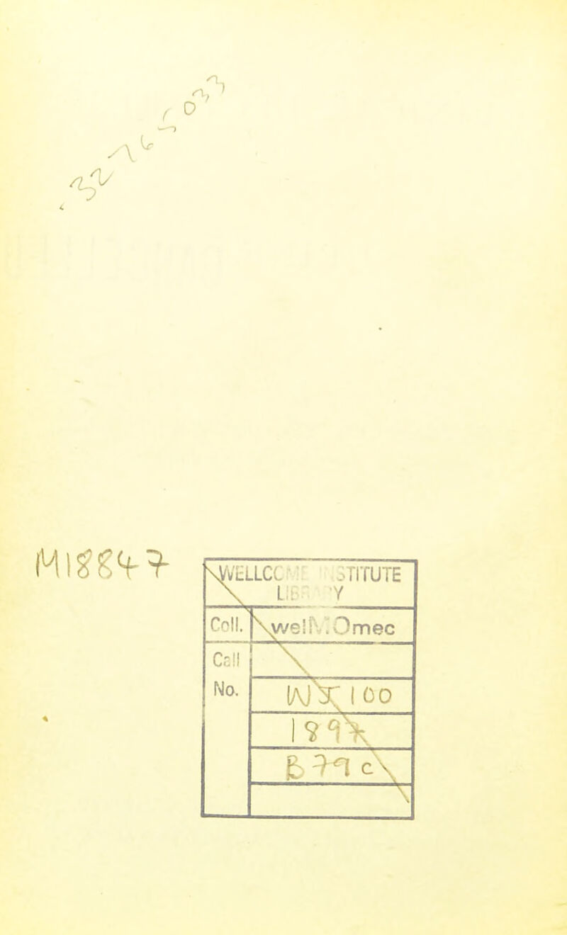 0 \VVlLLCC riTUTE \ L,. / Coll. \welMOmec Cs!l No. iajX E ^1 c\ \