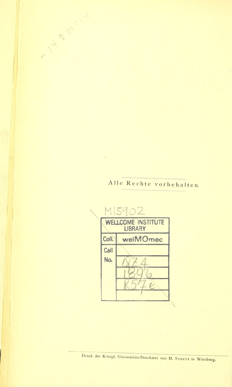 Alle Rechte vorbehalten. \H 15102 . WELLCOME INSTITUTE UBRARY Coli welMOmec Call Ho. \ Druck der Königl. Universitats-Druckerei von H. Stürt: 'ürzbiirg.