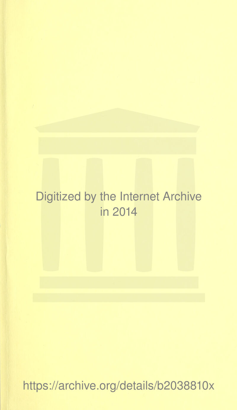 Digitized by the Internet Archive in 2014 https://archive.org/details/b2038810x