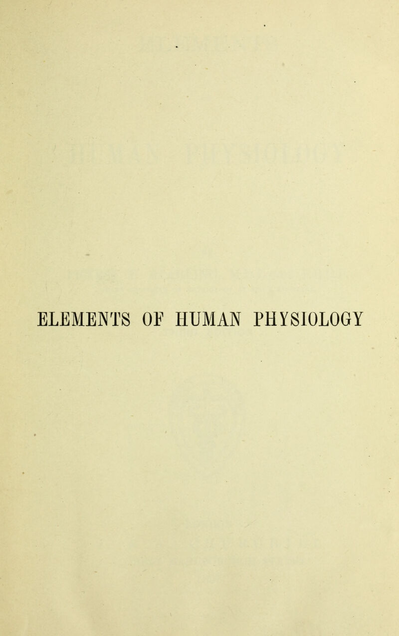 ELEMENTS OF HUMAN PHYSIOLOGY