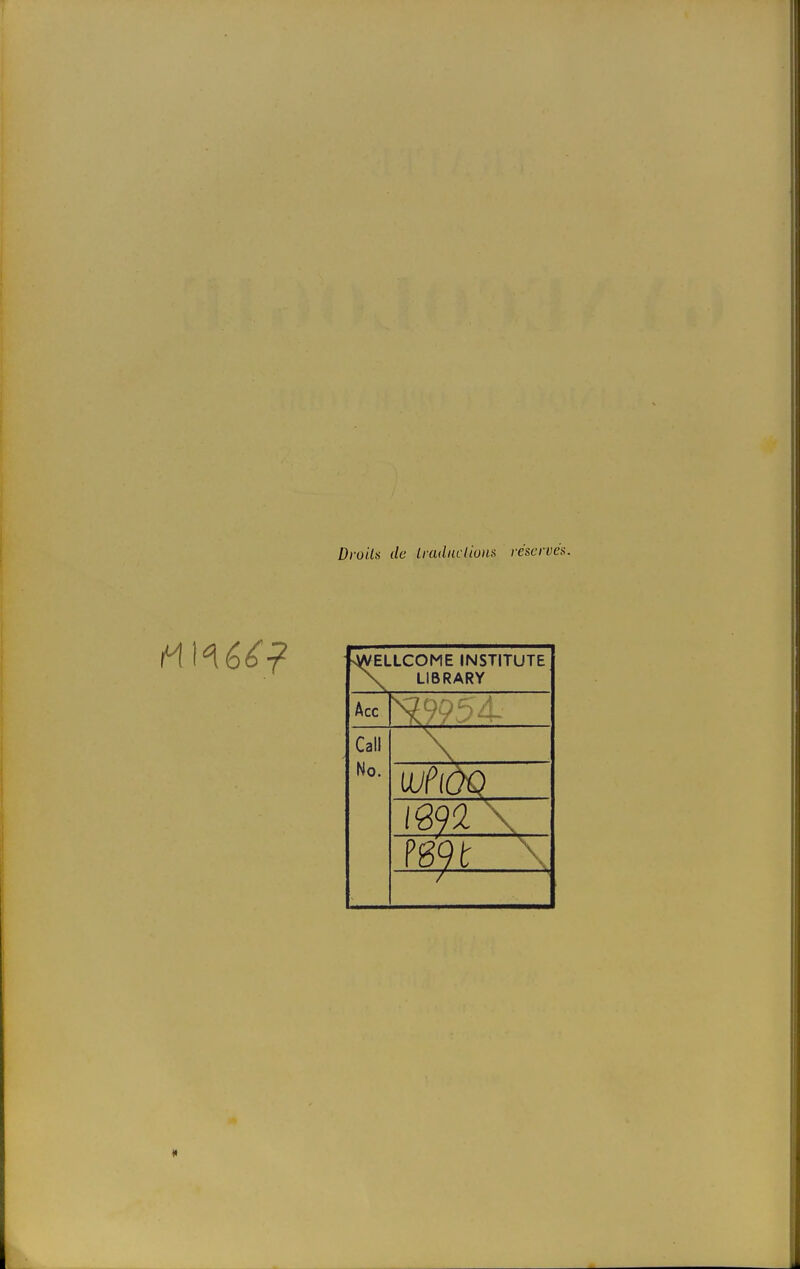 Droits de traductions réservés. ■WELLCOME INST1TUTE \ LIBRARY Acc Call No. UJPlÔQ