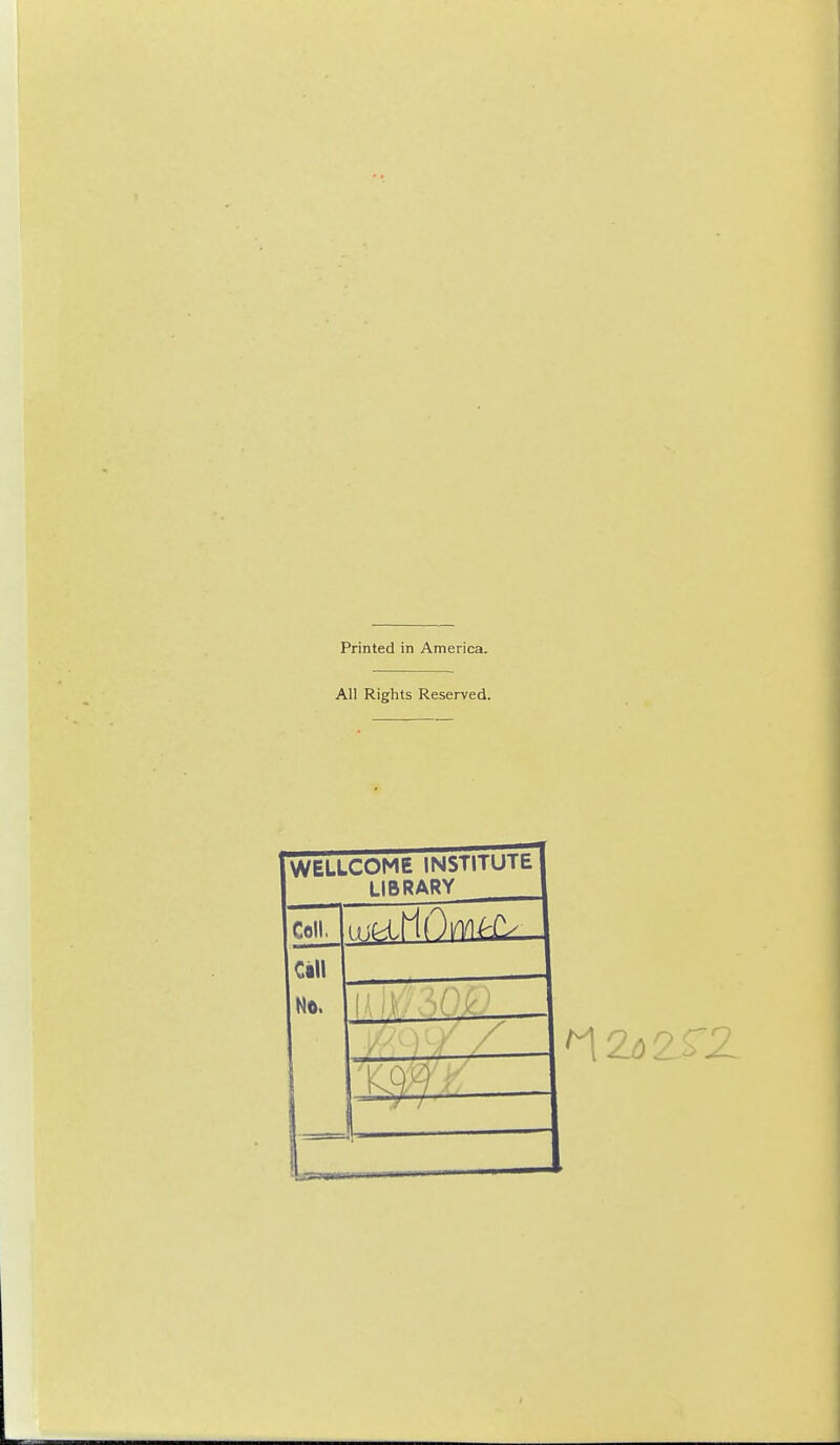 Printed in America. All Rights Reserved. WELLCOME INSTITUTE LIBRARY Coll. cm No.