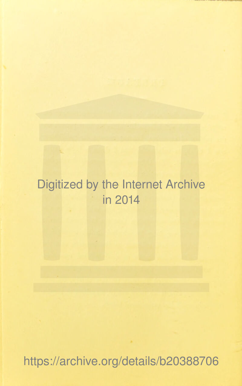 Digitized by the Internet Archive in 2014 https ://arc h i ve. o rg/detai Is/b20388706