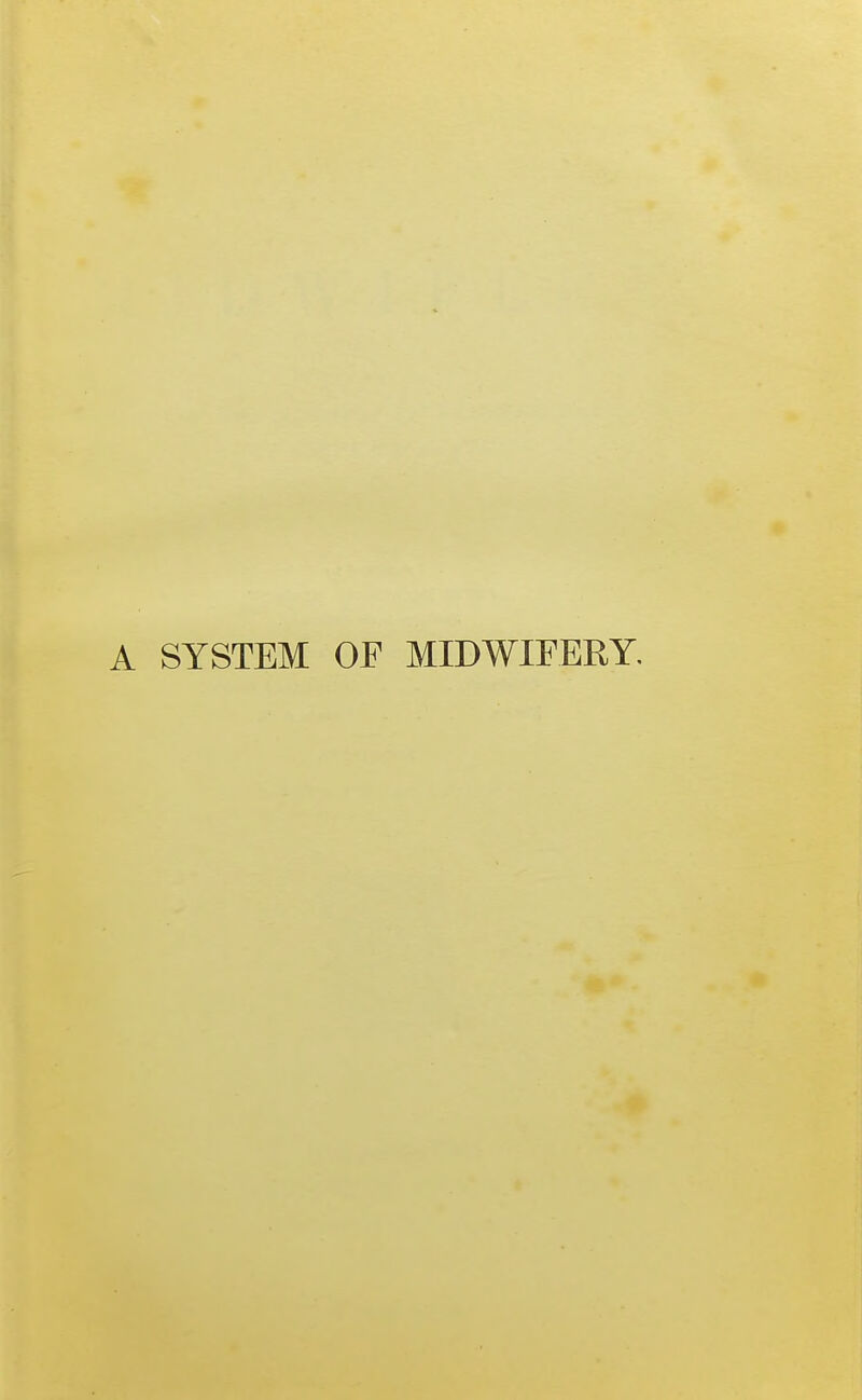 A SYSTEM OF MIDWIFERY.