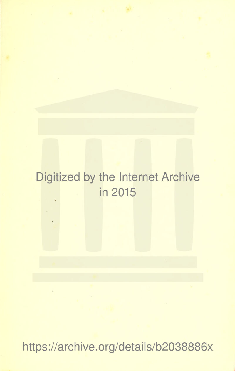 Digitized by the Internet Archive in 2015 https://archive.org/details/b2038886x