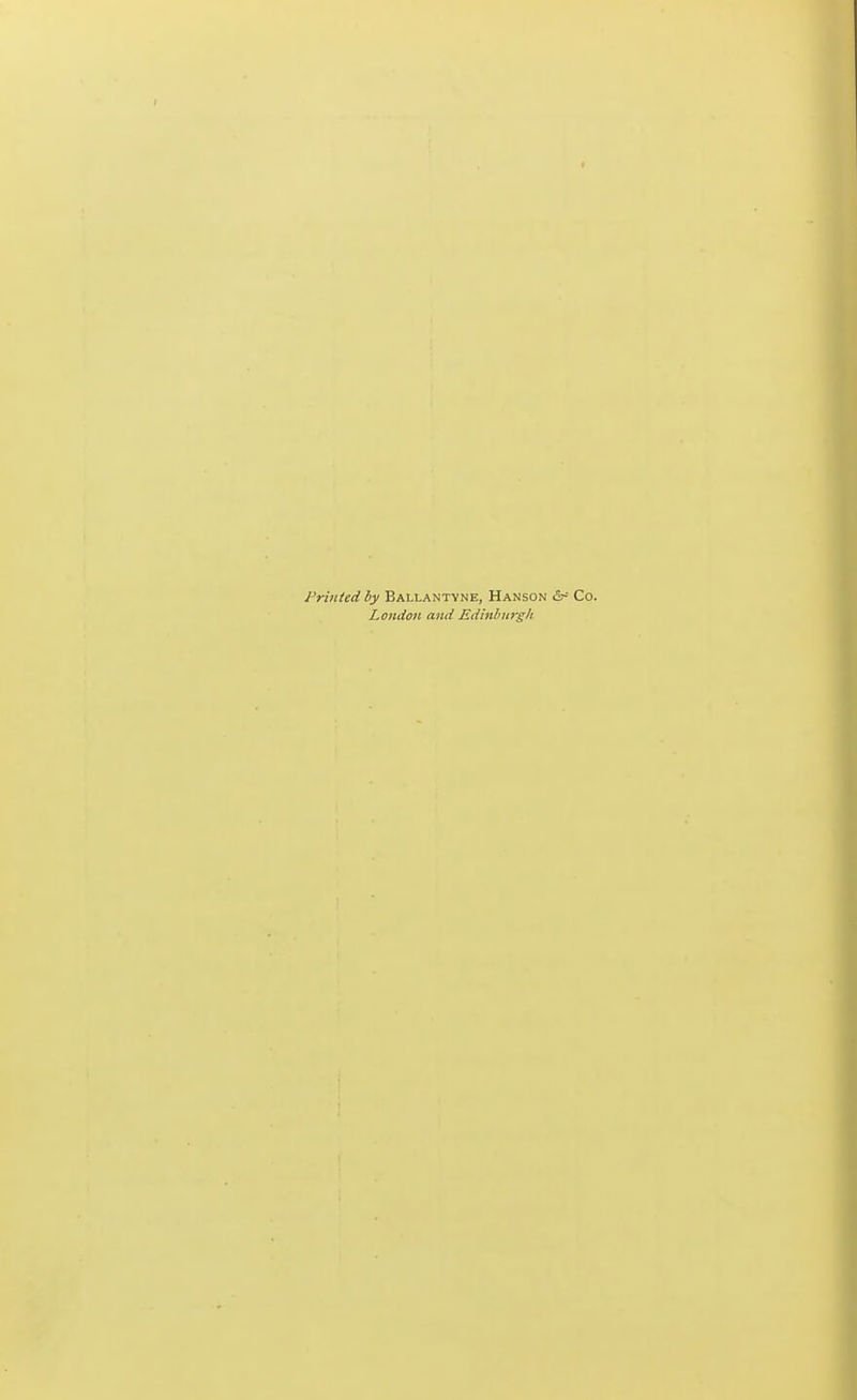 » Printed by Ballantvne, Hanson & Co. London and Edinburgh