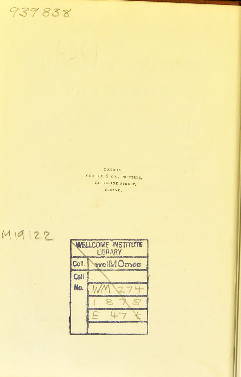 T^J 85 8' LONDON: cuKTici; & CO., PRixTr.i:; CAIUElilXE STBEKT, STKAXD. IMF !^5S1Tn^i UBRARY Coli. f^wetrvlOmiec Car No.