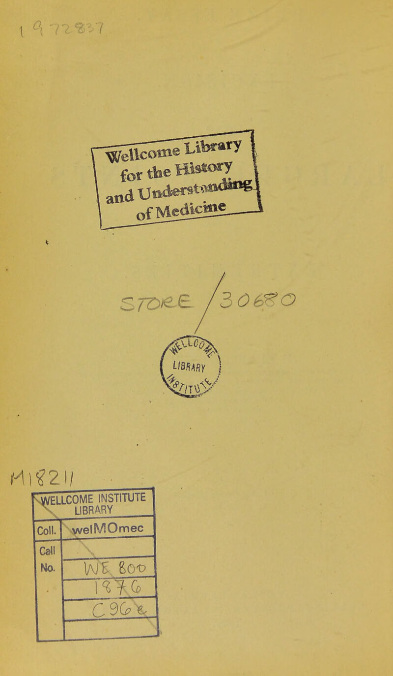 fortheHisto^ ofMedictae VWELLCOME INSTITUlt N. LIBRARY Coll. welMOmec Call No.