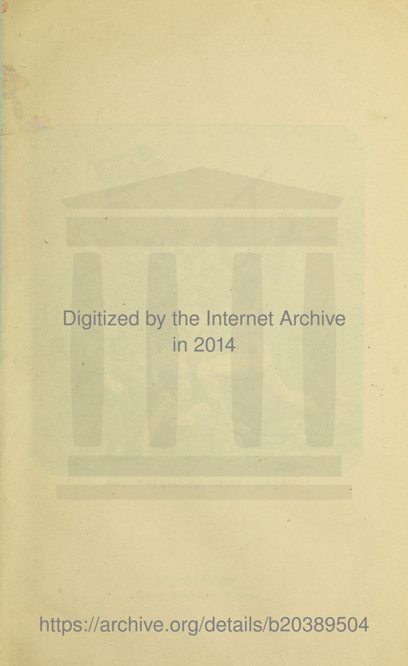 Digitized by the Internet Archive in 2014 https://archive.org/details/b20389504