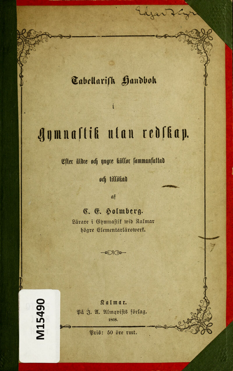 tabfUarifk ^aul»bt>k Ipiiaftil utan reöfKap. ef(cc illilrc ac| giigrc &äffoc |iiminanfaftai) uc§ tiffö&ttD af' Särare t @^mnaftif \mh Kalmar l^ögre ©tementårrärotuer!» O ^ o I m o r. 3. 5L 5Umqt)tft§ förtag. ^ri§: 50 öre rmt.