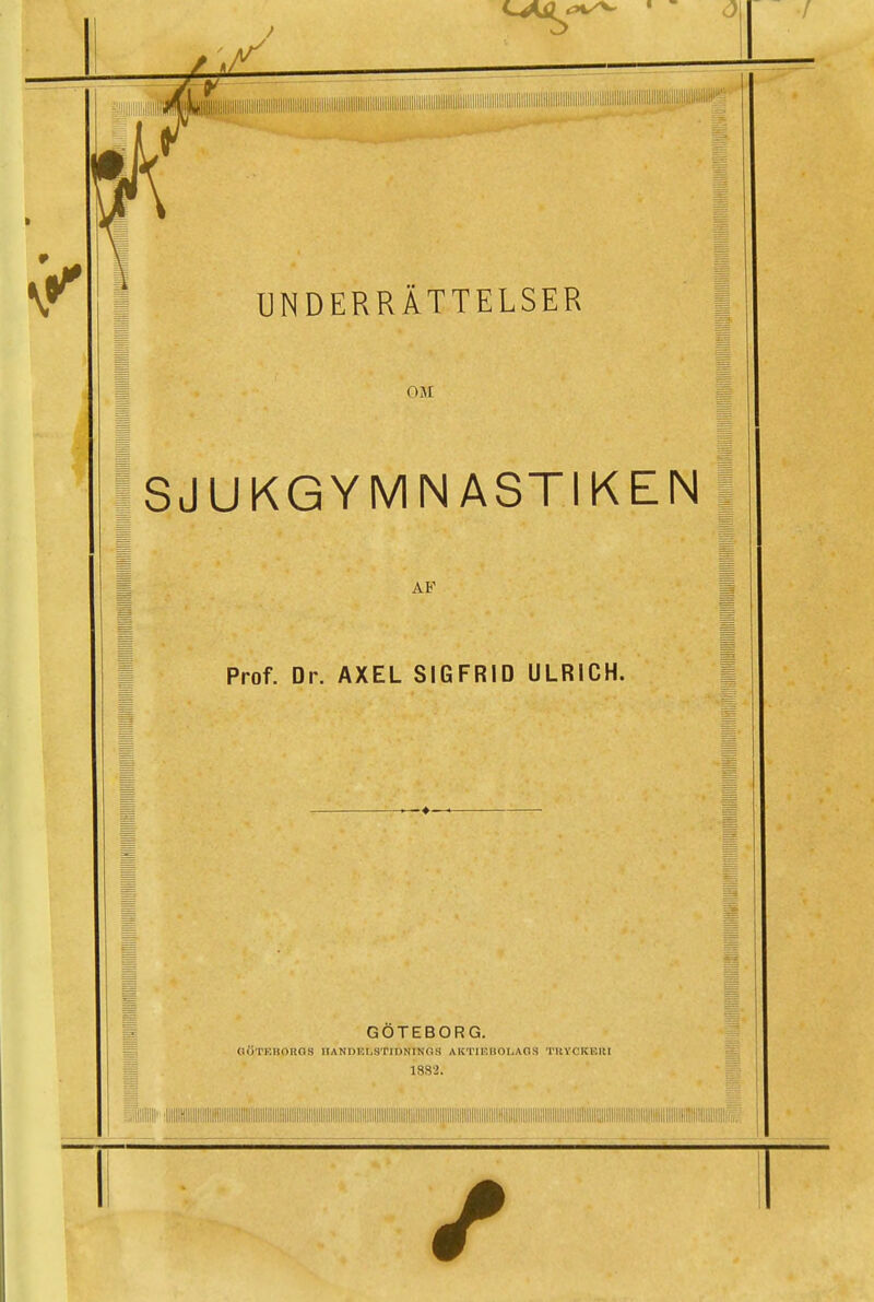 OM ISJUKGYMNASTIKEN | AF Prof. Dr. AXEL SIGFRID ULRICH. g GÖTEBORG. g GÖTEH0RG8 IIANDEr.STIDNINOS AKTIEBOI.AOS TllVCKEItl = 1882. illil''IHIIIII!ilillllllllllllllllllllllllllllII