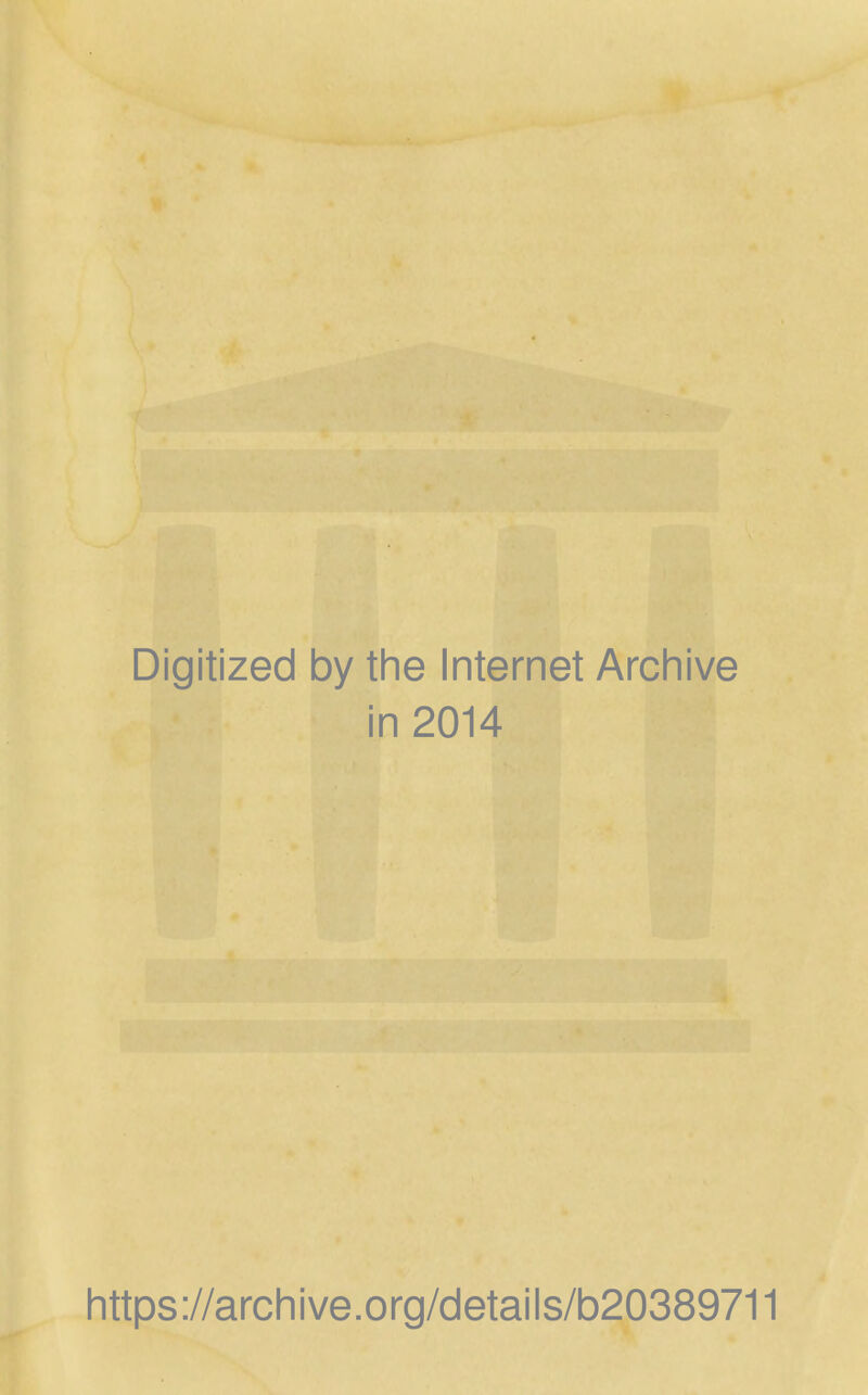 Digitized by the Internet Archive in 2014 https://archive.org/details/b20389711