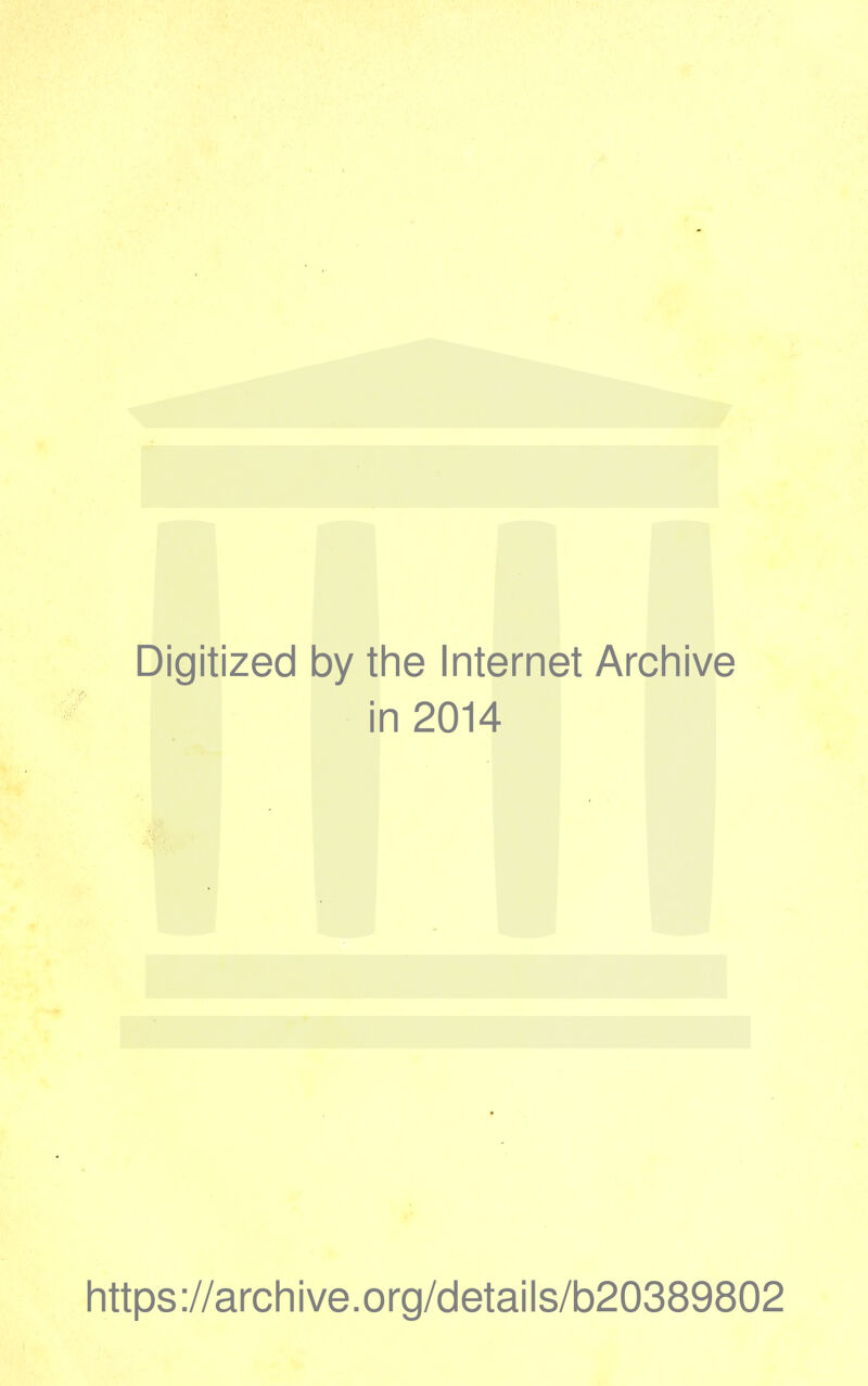 Digitized by the Internet Archive in 2014 https://arcliive.org/details/b20389802