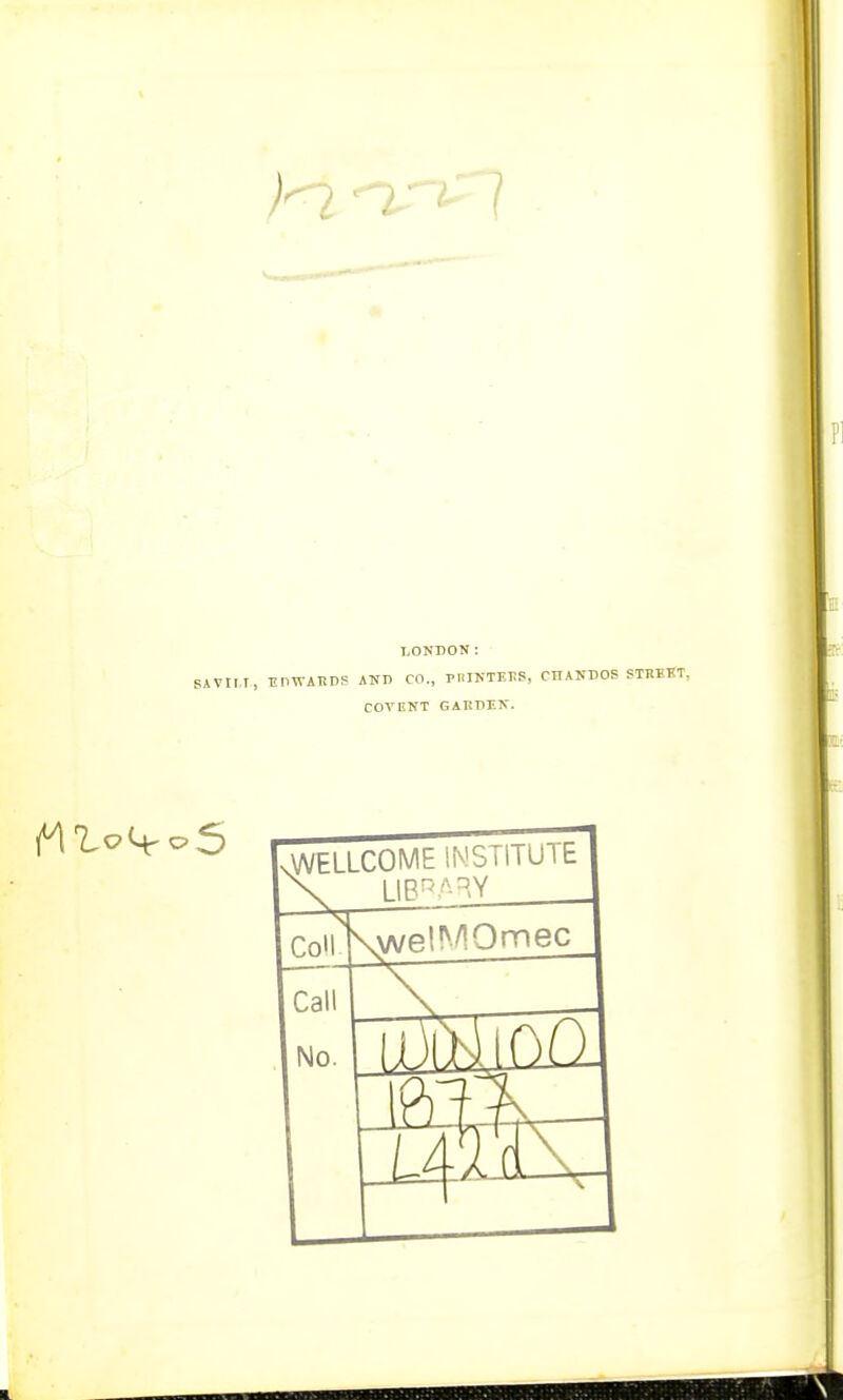 SiVtl.T, UlTAIDS AND CO., PHIKTEPS, CIIANDOS STRICT, COTBST GARDEN. WELLCOME INSTITUTE . LIBRARY Coll Call No. \welMOmec_ HE