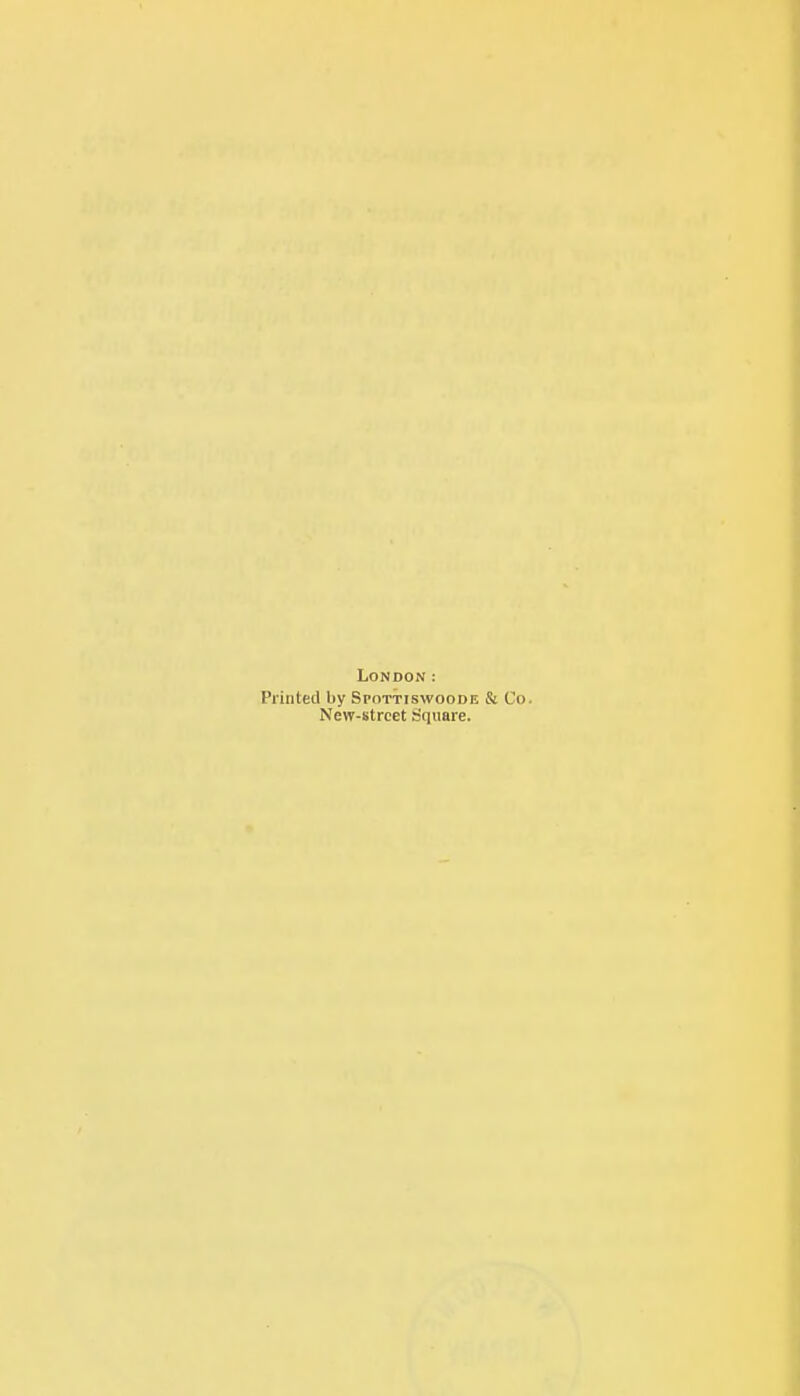 London: Printed by Spottiswoode & Co. New-street Square.