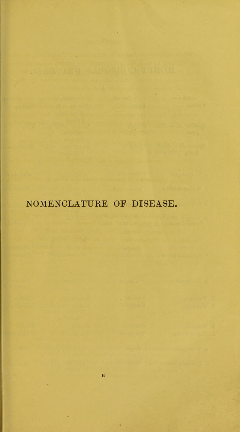 NOMENCLATURE OF DISEASE. B