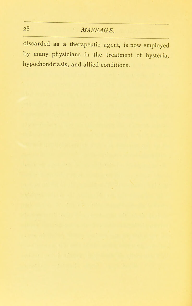 discarded as a therapeutic agent, is now employed by many physicians in the treatment of hysteria, hypochondriasis, and allied conditions.
