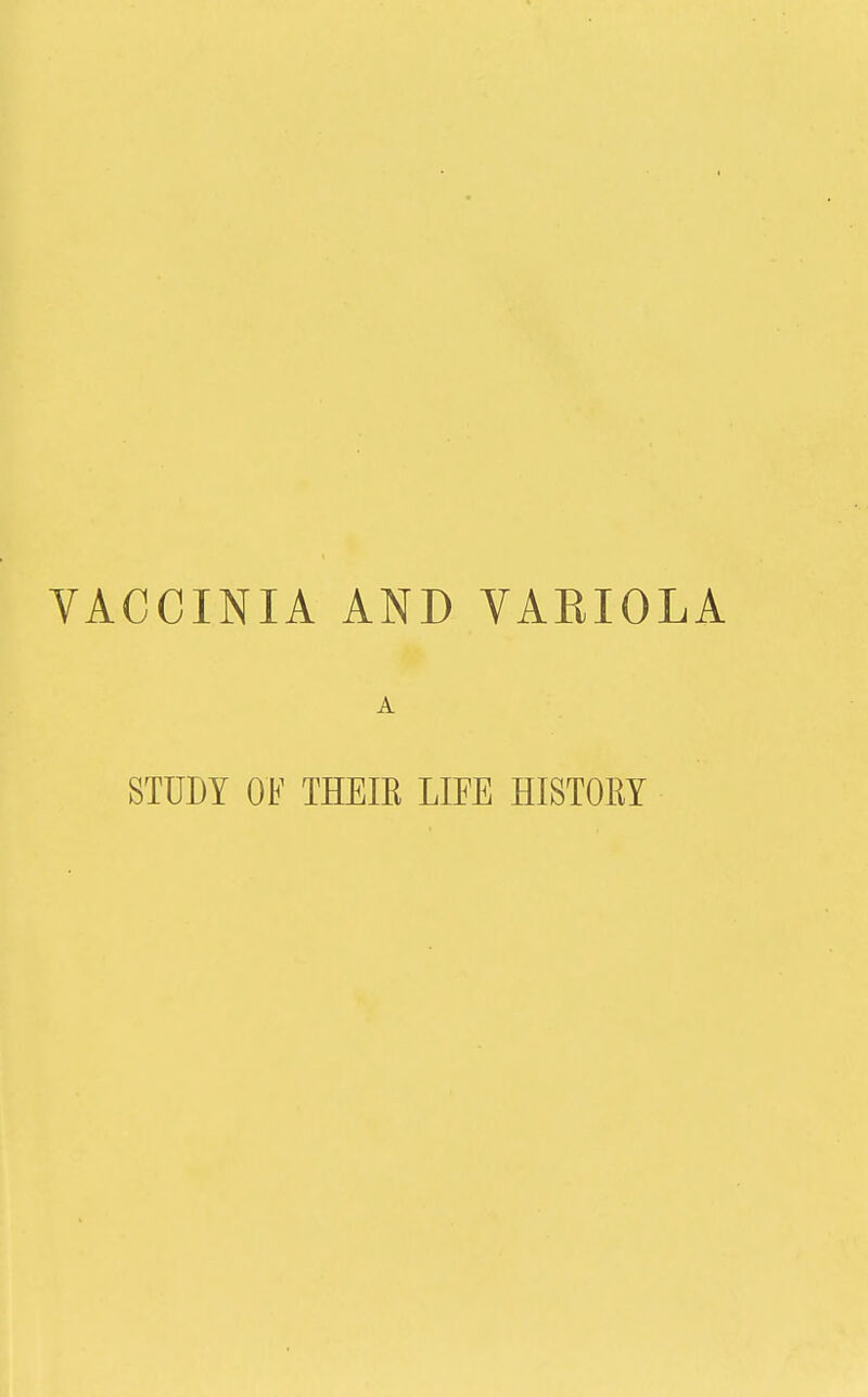 VACCINIA AND VARIOLA A STUDY OF THEIR LIFE HISTORY