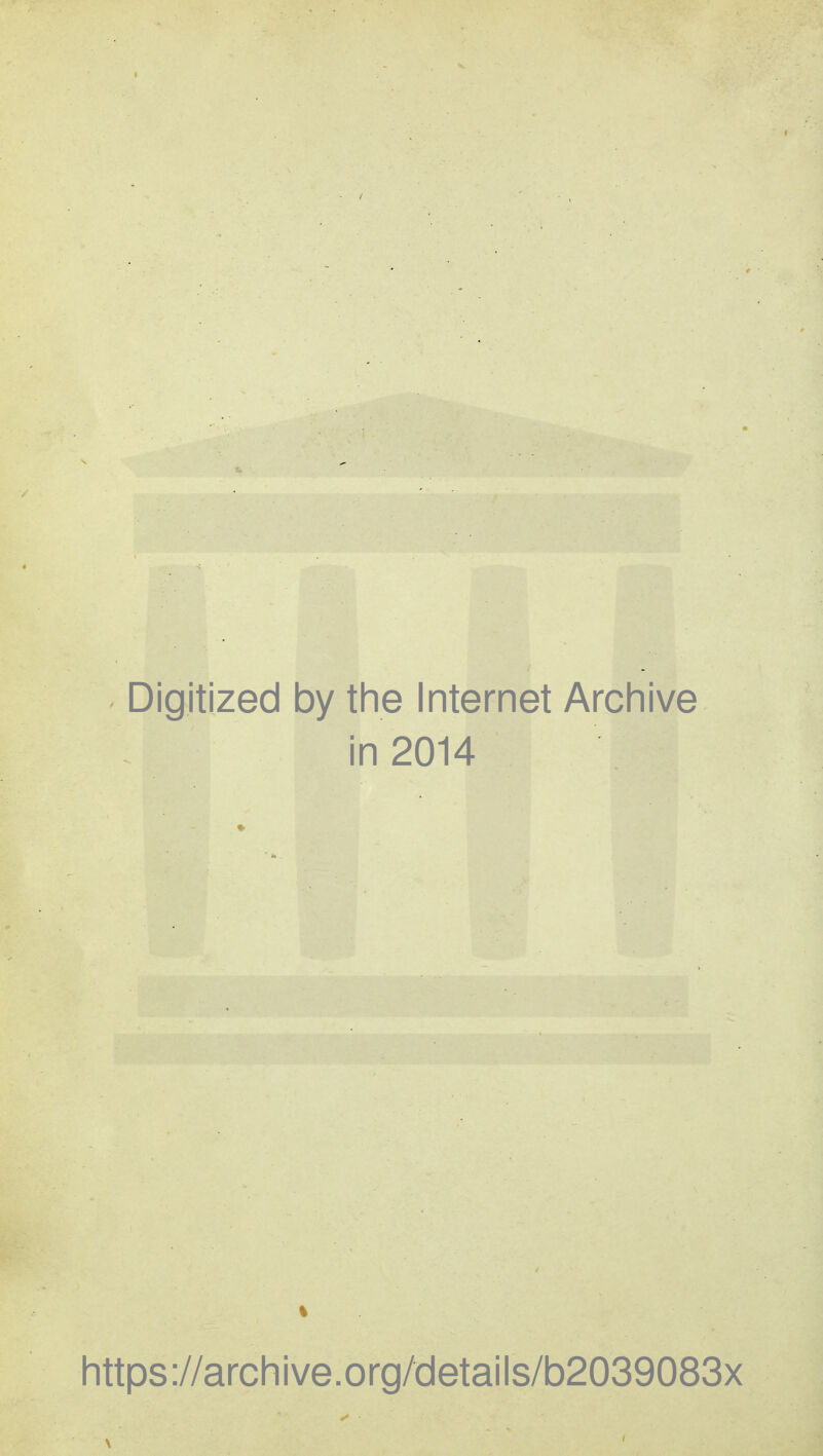 Digitized by the Internet Archive in 2014 https://archive.org/details/b2039083x