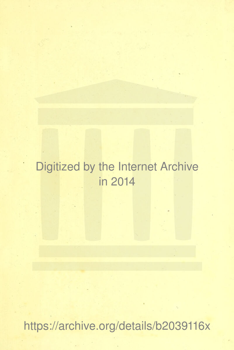 Digitized by the Internet Archive in 2014 https://archive.org/details/b2039116x