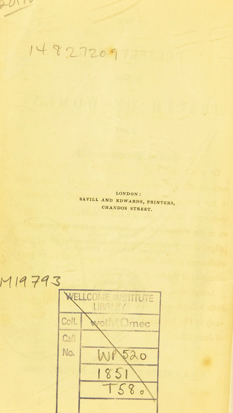 LONDON: I- AND EDWARDS, PRINTERS, CHANDOS STREET. \ 1 Cdl. No. ri?5-i\