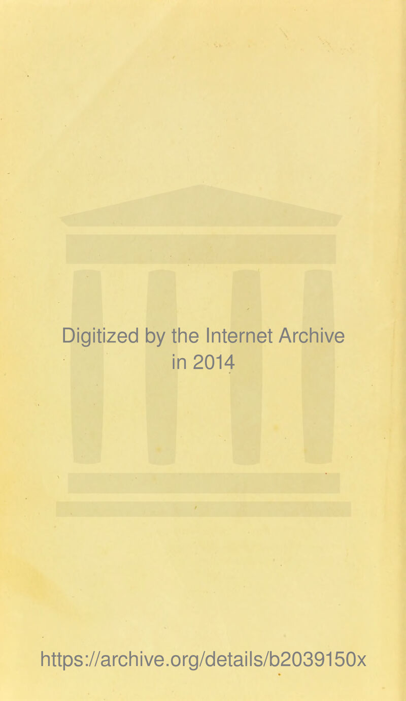 Digitized 1 by the Internet Archive ■ i n 2014 https://archive.org/details/b2039150x