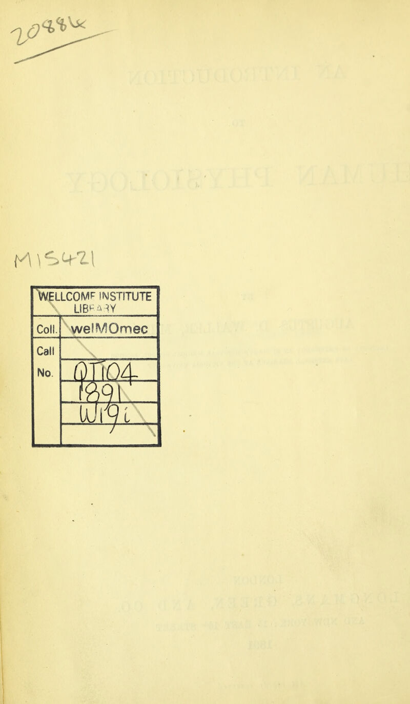 Wellcome institute LIB-- W Coll. welMOmec Call No. \m