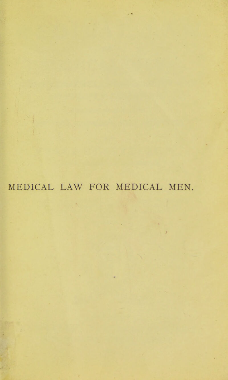 MEDICAL LAW FOR MEDICAL MEN.