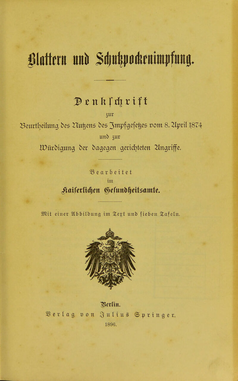 5ur unb 3ur tPürbigung ber bagegcn gertd^tcten ^ngrtfe. Gearbeitet im Tlit einer 2lbbilbung im %Qict unb fieben Safein. Rettin. 93er tag von ^itttuS Springer. 1896.