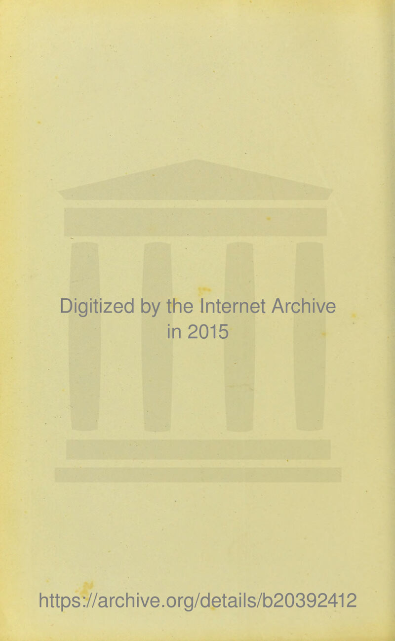 Digitized by tlie Internet Archive in 2015 Iittps://arcliive.org/details/b20392412