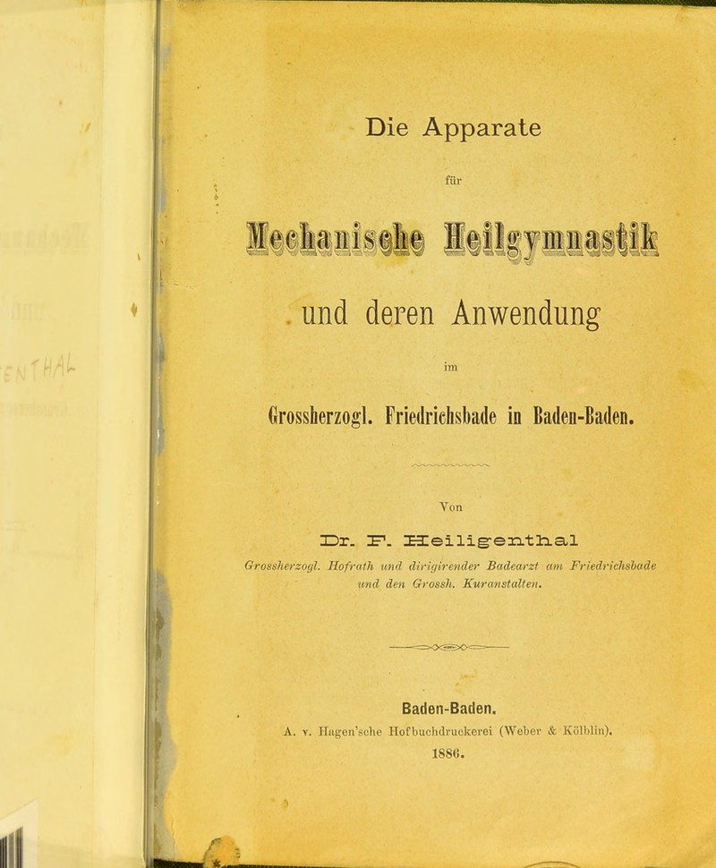 für . und deren Anwendung im Grossherzoffl Friedriehsbade in Baden-Baden. Von JDt. :f. lazeilig-entlial Grossherzogl. Hofrath tond dirkjirender Badearzt am Friedriehsbade und den Grossh. Kuranstalten. Baden-Baden. A. Y. Hagen'sche Hof buchdruckerei (Weber & Kölbliu). 1886.
