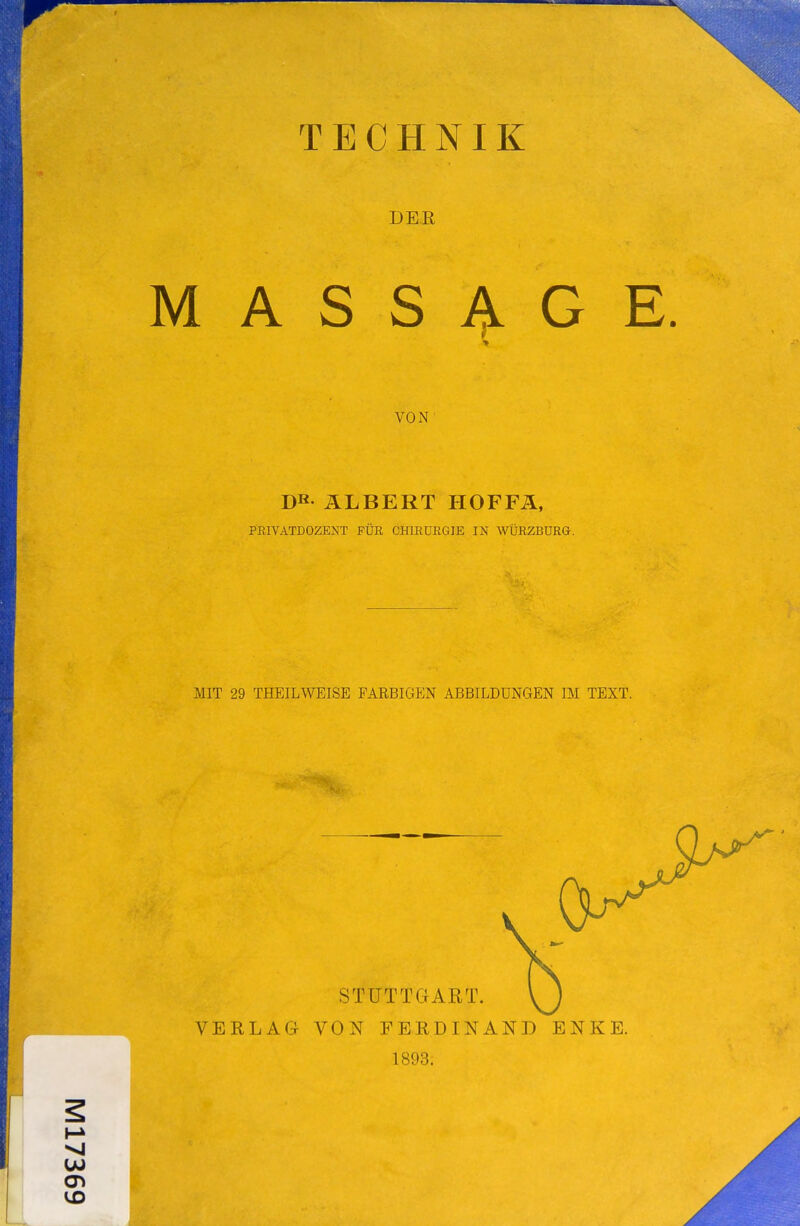 DER MASSIGE. VON DR ÄLBERT HOFFÄ, PRIVATDOZENT FÜR CHIRURGIE IN WÜRZBÜRG. MIT 29 THEILWEISE FARBIGEN ABBILDUNGEN IM TEXT. STUTTGART. VERLAG VON FERDINAND ENKE. 1893.