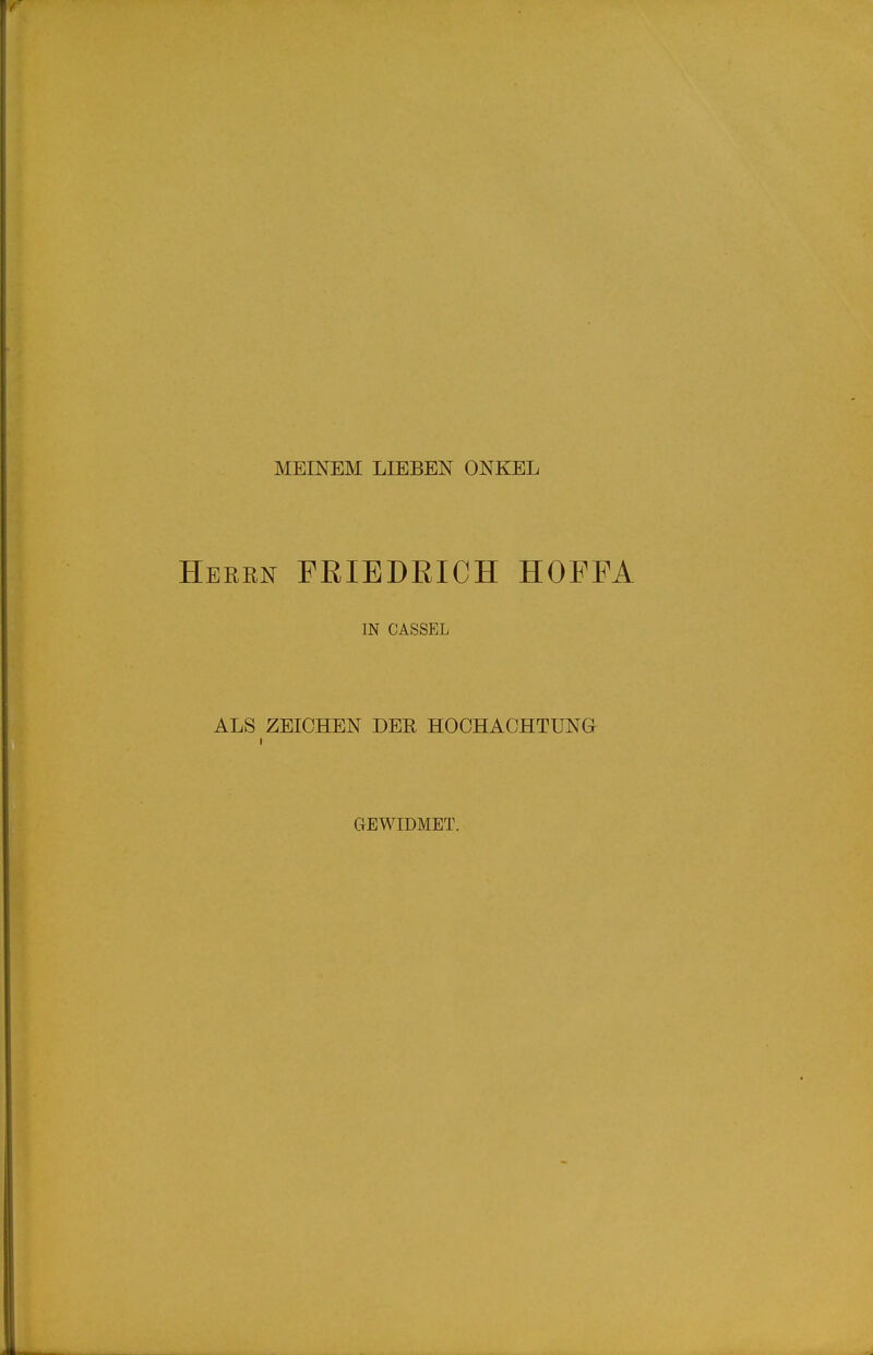 MEINEM LIEBEN ONKEL errn FRIEDRICH HOFFA IN CASSEL ALS ZEICHEN DER HOCHACHTUNG i GEWIDMET.